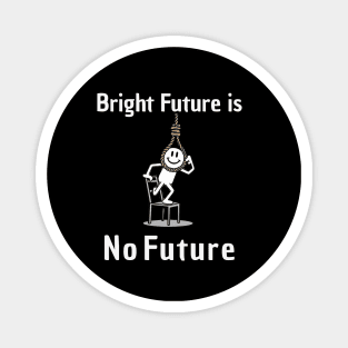 Bright Future is No Future Puns Magnet